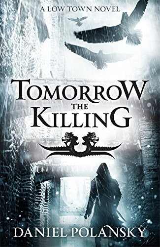 Daniel Polansky: Tomorrow, the Killing (Low Town) (2012, Hodder & Stoughton)