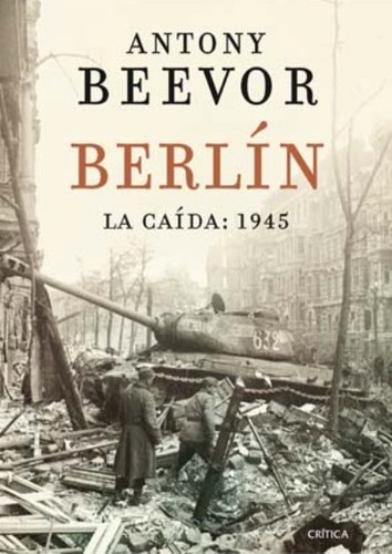 Antony Beevor: Berlín (Spanish language, 2012, Crítica)