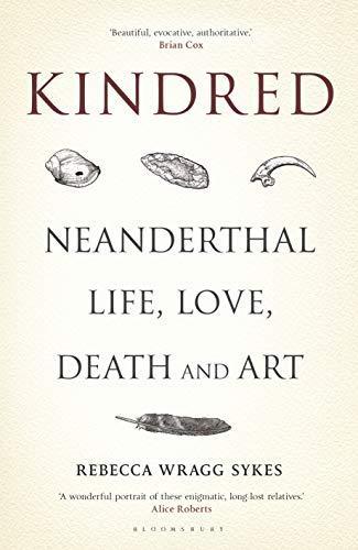 Rebecca Wragg Sykes: Kindred: Neanderthal Life, Love, Death and Art (2020)