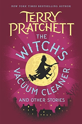 Terry Pratchett: The Witch's Vacuum Cleaner and Other Stories (2017, HarperCollins)