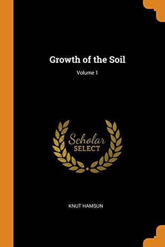 Knut Hamsun: Growth of the Soil; Volume 1 (Paperback, Franklin Classics Trade Press)