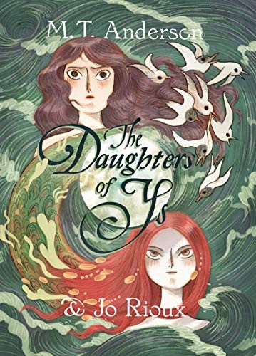 M. T. Anderson, Jo Rioux: The Daughters of Ys (Hardcover, First Second)