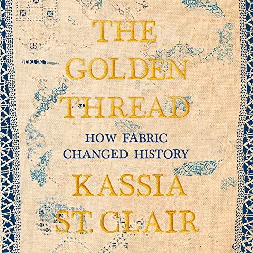 Helen Johns, Kassia St. Clair: The Golden Thread Lib/E (AudiobookFormat, 2021, HighBridge Audio)