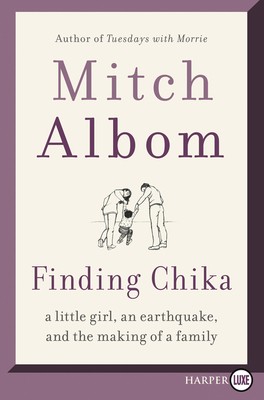 Mitch Albom: Finding Chika: A Little Girl, an Earthquake, and the Making of a Family (2019, HarperLuxe)