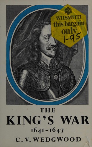 Veronica Wedgwood: The King's war, 1641-1647. (1958, Collins)