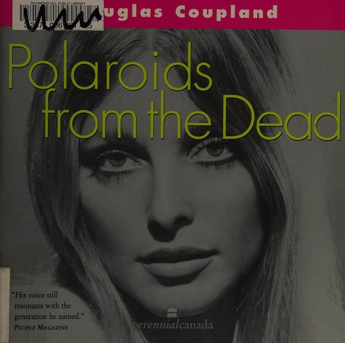 Douglas Coupland: Polaroids from the dead (2003, HarperPerennialCanada)