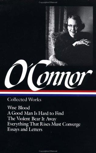 Flannery O'Connor: Collected works (1988, Library of America, Distributed to the trade in the U.S. and Canada by Viking Press)