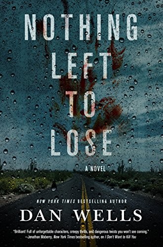 Dan Wells: Nothing Left to Lose: A Novel (John Cleaver Book 6) (Tor Books)