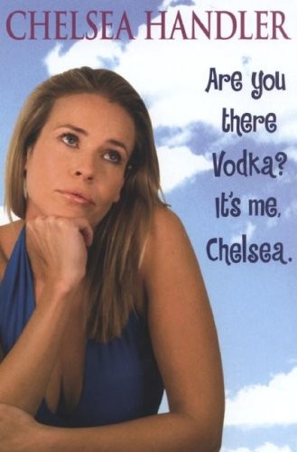 Chelsea Handler: Are You There, Vodka? It's Me, Chelsea (Hardcover, 2008, Simon Spotlight Entertainment)