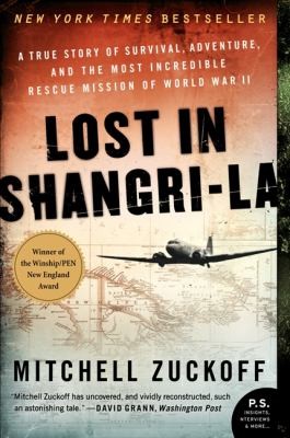 Mitchell Zuckoff: Lost In Shangrila A True Story Of Survival Adventure And The Most Incredible Rescue Mission Of World War Ii (2012, Harper Perennial)