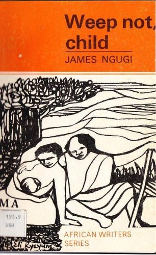 Ngũgĩ wa Thiongʼo: Weep not, child (1967, Heinemann)