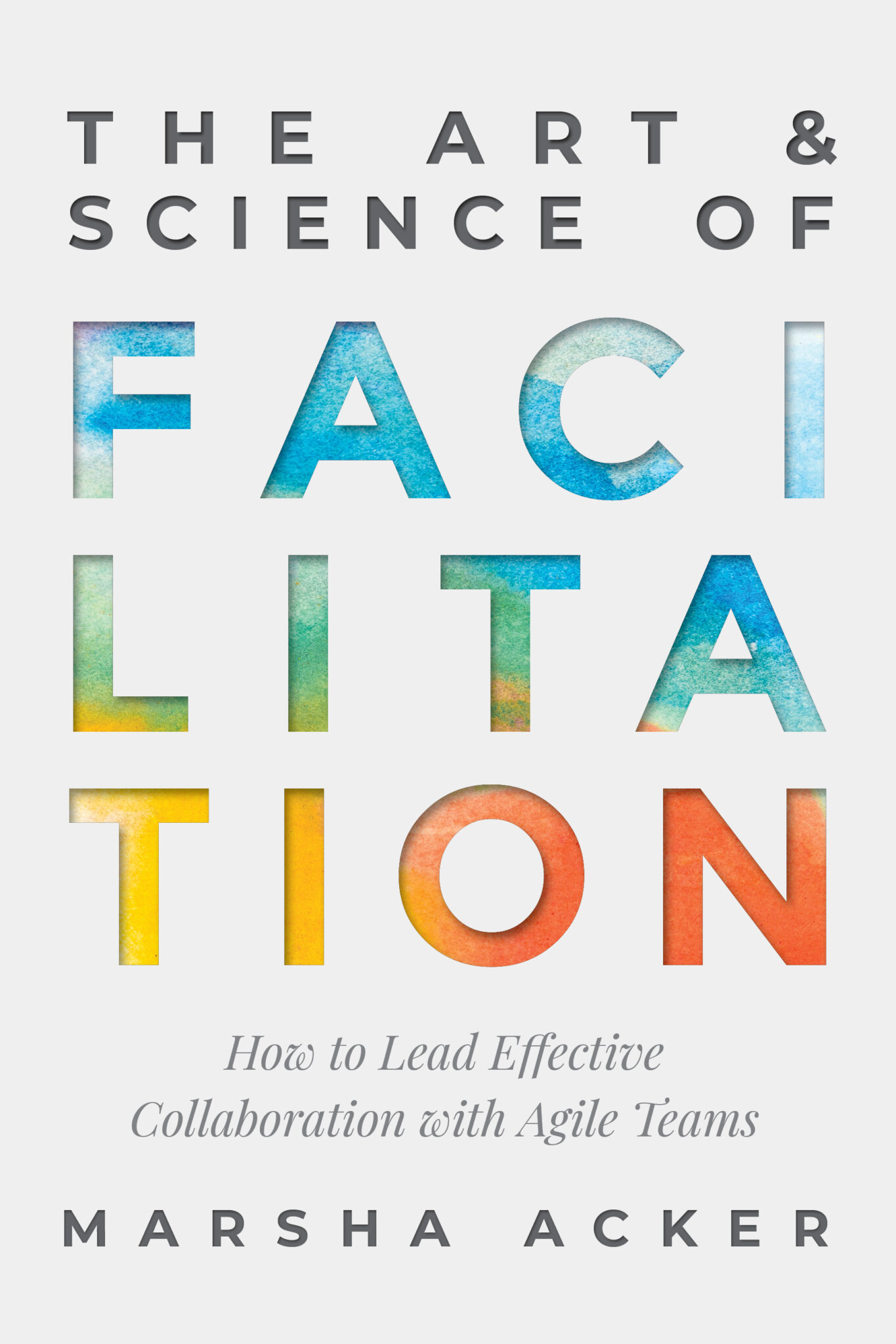 Marsha Acker: Art and Science of Facilitation (2021, TeamCatapult Publishing)