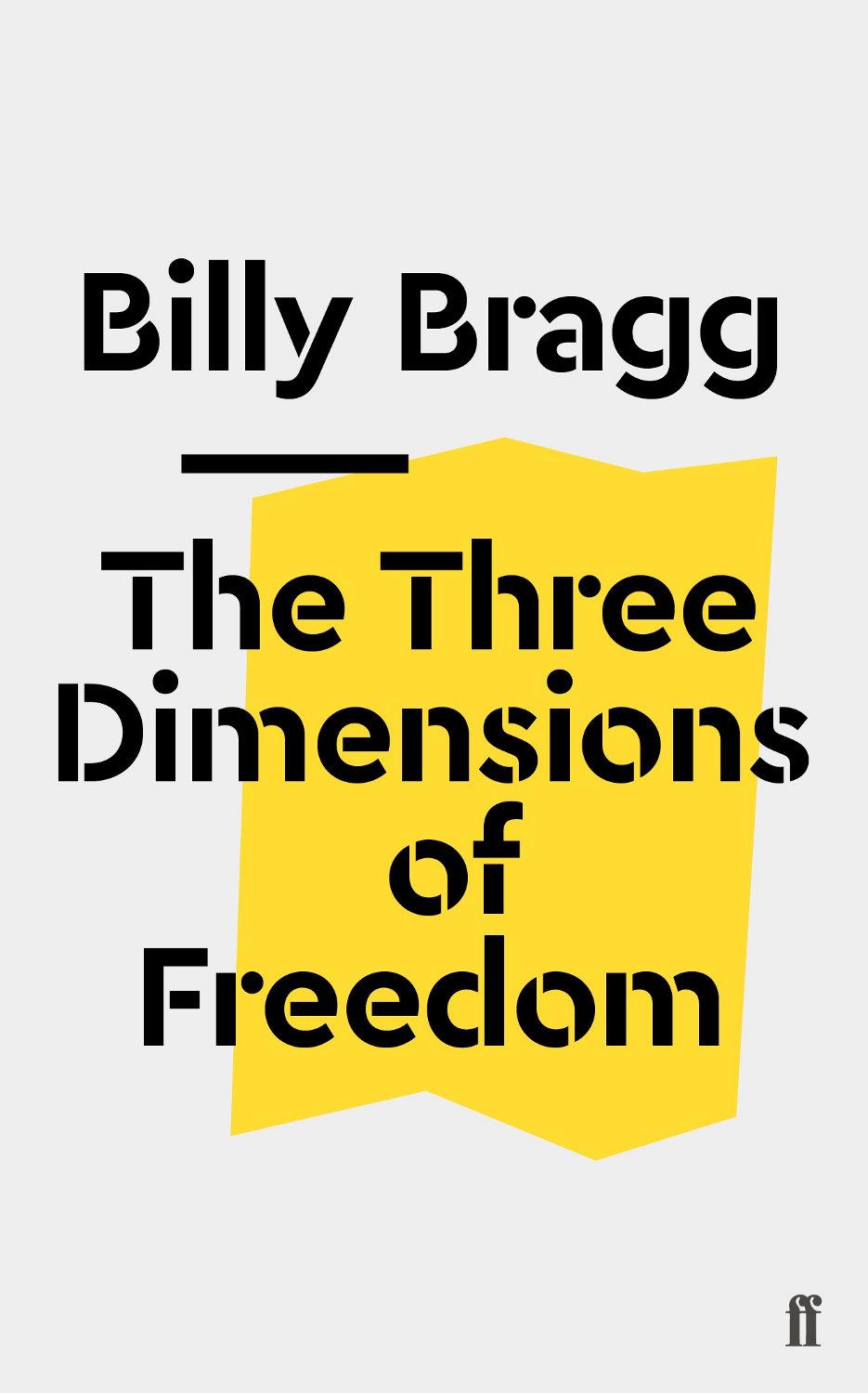Billy Bragg: Three Dimensions of Freedom (2019, Faber & Faber, Incorporated)