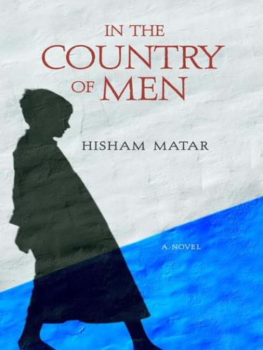 Hisham Matar: In the Country of Men (EBook, 2007, Random House Publishing Group)