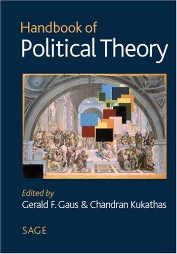 Gerald F. Gaus, Chandran Kukathas: Handbook of political theory (2004, SAGE, SAGE Publications Ltd)