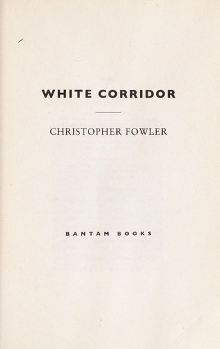 Christopher Fowler: White Corridor (Paperback, 2008, Bantam)