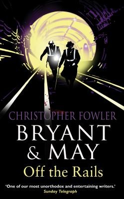 Christopher Fowler: Bryant And May Off The Rails (2010, Transworld Publishers Ltd)