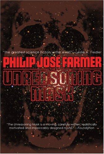 Philip José Farmer: The Unreasoning Mask (Overlook Sf&F Classics) (Paperback, 2007, Overlook TP)