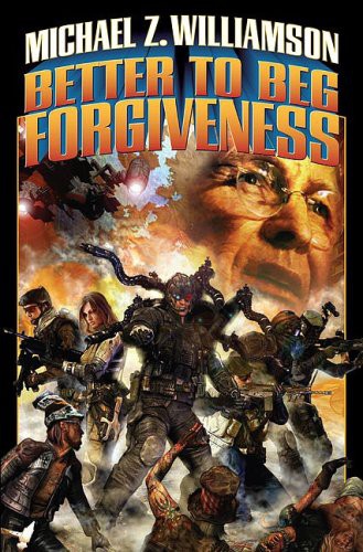 Michael Z. Williamson: Better to Beg Forgiveness... (Paperback, 2009, Baen)