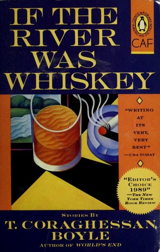 T. Coraghessan Boyle: If the river was whiskey (1990, Penguin)