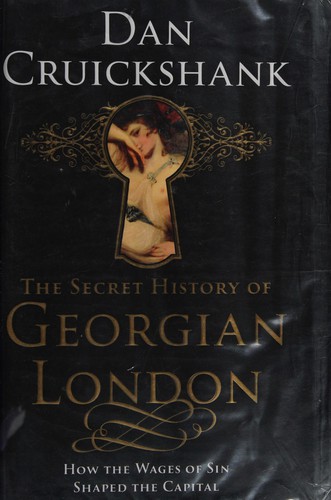 Dan Cruickshank: The secret history of Georgian London (2009, RH Books)