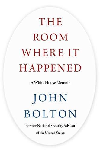 John R. Bolton: The Room Where It Happened : A White House Memoir (2020)