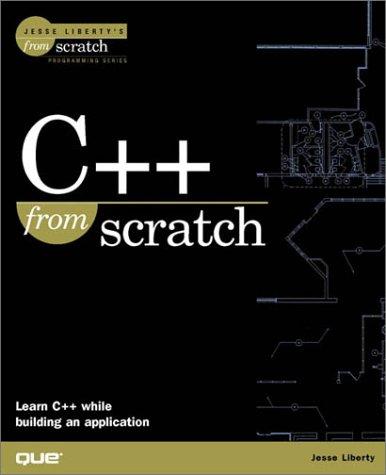 Jesse Liberty: C++ from Scratch (The Jesse Liberty's from Scratch Series) (Paperback, 1999, Que)