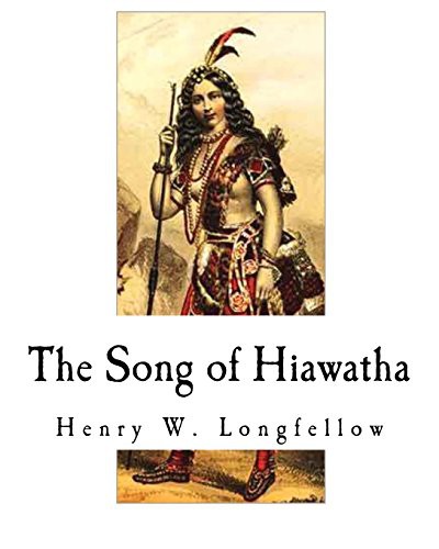 Henry Wadsworth Longfellow: The Song of Hiawatha (Paperback, 2018, Createspace Independent Publishing Platform, CreateSpace Independent Publishing Platform)