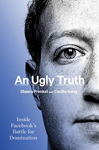 Sheera Frenkel, Cecilia Kang: An Ugly Truth (Hardcover, 2021, Harper)