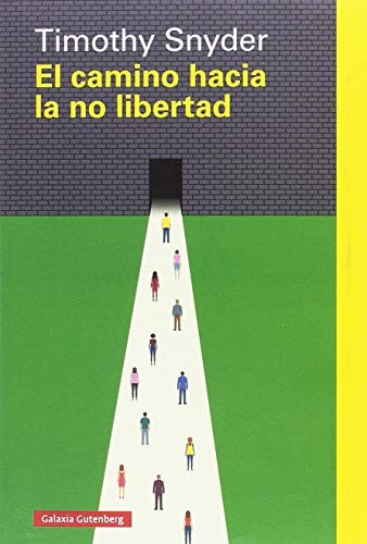 Timothy Snyder, Maria Luisa Rodríguez Tapia: El camino hacia la no libertad (Paperback, 2018, GALAXIA, Galaxia Gutenberg, S.L.)