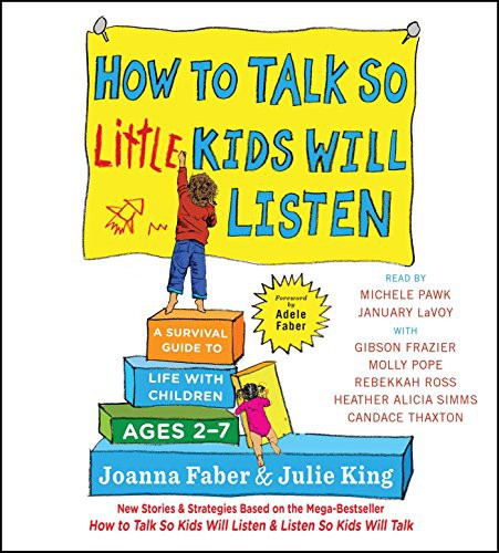 January LaVoy, Candace Thaxton, Gibson Frazier, Joanna Faber, Julie King, Heather Alicia Simms, Michele Pawk, Rebekkah Ross, Molly Pope: How to Talk So Little Kids Will Listen (AudiobookFormat, 2017, Simon & Schuster Audio)