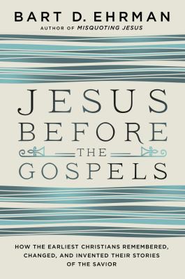 Bart D. Ehrman: Jesus before the Gospels (2016)