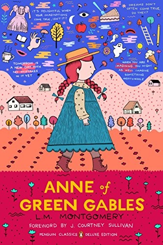 Lucy Maud Montgomery, Benjamin Lefebvre, J. Courtney Sullivan: Anne of Green Gables : (Penguin Classics Deluxe Edition) (2018, Penguin Publishing Group, Penguin Classics)