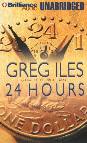 Greg Iles: 24 Hours (AudiobookFormat, 2007, Brilliance Audio on CD Unabridged)