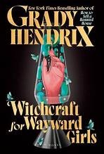 Grady Hendrix: Witchcraft for Wayward Girls (Hardcover, 2025, Berkley, an imprint of Penguin Publishing Group)