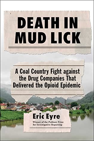 Eric Eyre: Death in Mud Lick: A True Story of Corporate Pill Pushers in Small Town America (2020, Scribner)