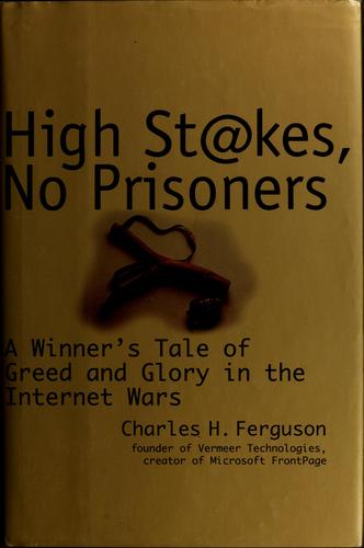 Charles H. Ferguson: High stakes, no prisoners (1999, Times Business)