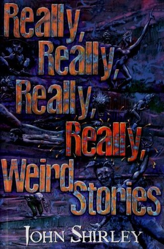 John Shirley, Alan M. Clark: Really, really, really, really weird stories (Paperback, 1999, Night Shade Books)