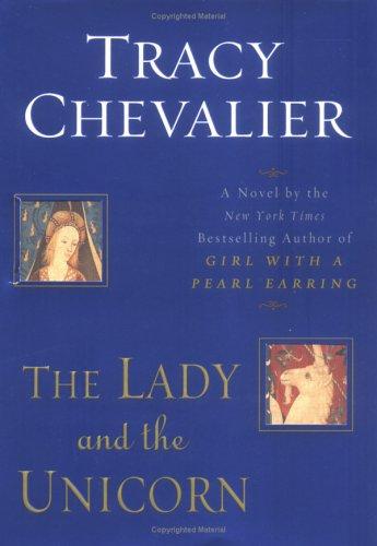 Tracy Chevalier: The lady and the unicorn (2004, Dutton)