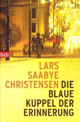 Lars Saabye Christensen: Die Blaue Kuppel Der Erinnerung (Hardcover, German language, 2009, btb)