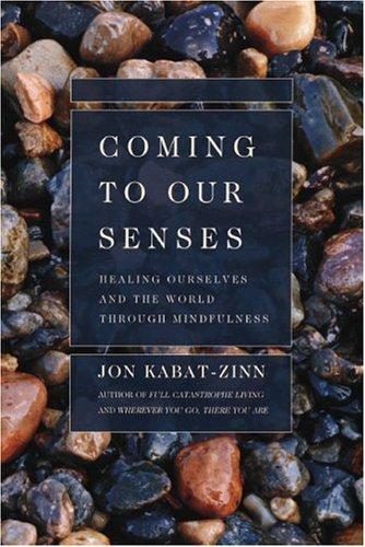Jon Kabat-Zinn: Coming to Our Senses (Paperback, 2006, Hyperion)