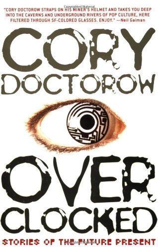 Cory Doctorow: Overclocked: Stories of the Future Present (2007)