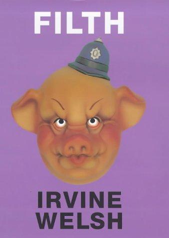 Irvine Welsh: Filth (1998, Jonathan Cape)