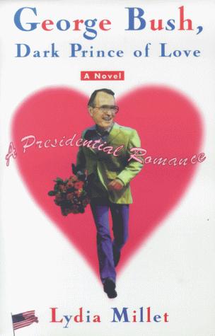 Lydia Millet: George Bush, dark prince of love (2000, Scribner Paperback Fiction)