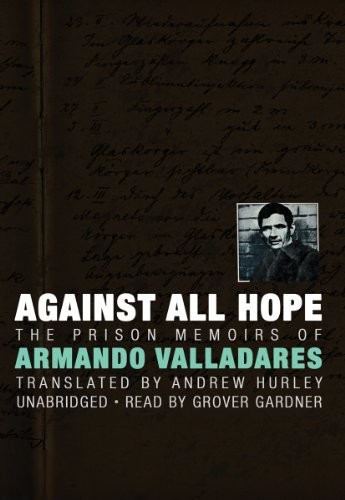 Armando Valladares: Against All Hope (AudiobookFormat, 2003, Blackstone Audiobooks, Blackstone Audiobooks, Inc.)