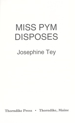 Josephine Tey: Miss Pym disposes (1999, Thorndike Press)