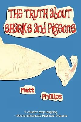 Matt Phillips: The Truth About Sharks And Pigeons (2012, Gorilla Books)