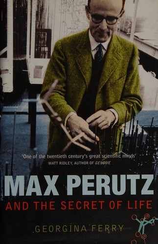 Georgina Ferry: Max Perutz and the secret of life (2007, Chatto & Windus)