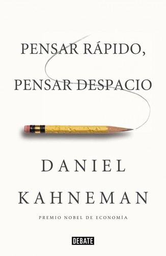 Daniel Kahneman: Pensar rápido, pensar despacio (2012, Debate, DEBATE)