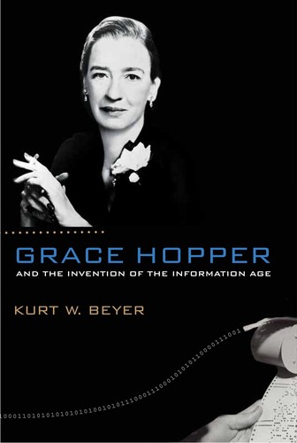 Kurt W. Beyer: Grace Hopper and the invention of the information age (2009, The MIT Press)